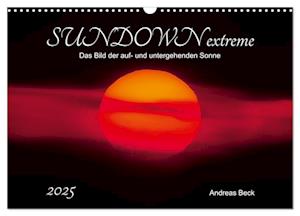 SUNDOWN EXTREME - Das Bild der auf- und untergehenden Sonne (Wandkalender 2025 DIN A3 quer), CALVENDO Monatskalender