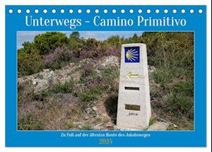 Unterwegs - Camino Primitivo. Zu Fuß auf der ältesten Route des Jakobsweges (Tischkalender 2025 DIN A5 quer), CALVENDO Monatskalender