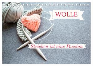 WOLLE Stricken ist eine Passion (Tischkalender 2025 DIN A5 quer), CALVENDO Monatskalender