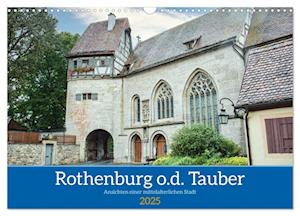 Rothenburg o.d. Tauber - Ansichten einer mittelalterlichen Stadt (Wandkalender 2025 DIN A3 quer), CALVENDO Monatskalender