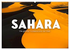 Sahara - Die größte Trockenwüste der Welt. (Wandkalender 2025 DIN A2 quer), CALVENDO Monatskalender