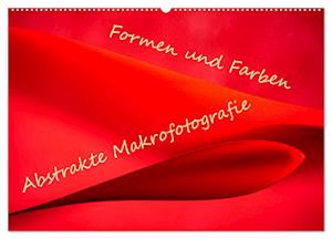 Formen und Farben - Abstrakte Makrofotografie (Wandkalender 2025 DIN A2 quer), CALVENDO Monatskalender