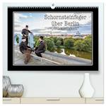 Schornsteinfeger über Berlin - Glückseligkeit (hochwertiger Premium Wandkalender 2025 DIN A2 quer), Kunstdruck in Hochglanz