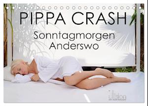 PIPPA CRASH - Sonntagmorgen Anderswo (Tischkalender 2025 DIN A5 quer), CALVENDO Monatskalender