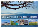 Von Marseille nach Aigus-Mortes (Wandkalender 2025 DIN A3 quer), CALVENDO Monatskalender