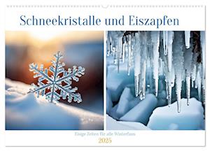 Schneekristalle und Eiszapfen Eisige Zeiten für alle Winterfans (Wandkalender 2025 DIN A2 quer), CALVENDO Monatskalender