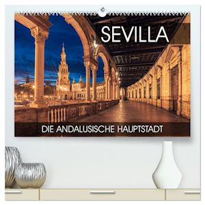 Sevilla - die andalusische Hauptstadt (hochwertiger Premium Wandkalender 2025 DIN A2 quer), Kunstdruck in Hochglanz