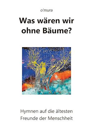 Was wären wir ohne Bäume?