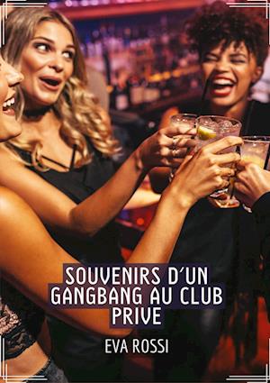 Souvenirs d'un Gangbang au Club Prive