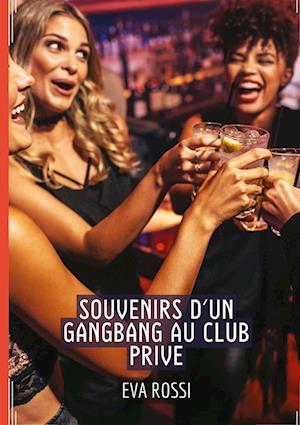 Souvenirs d'un Gangbang au Club Prive