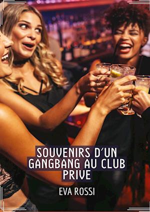 Souvenirs d'un Gangbang au Club Prive