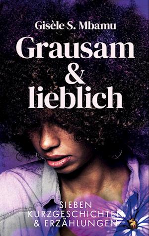 Grausam und lieblich