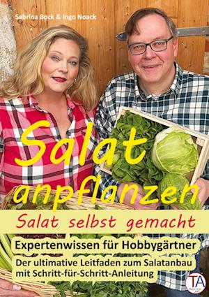 Salat anpflanzen ¿ Salat selbst gemacht: Expertenwissen für Hobbygärtner