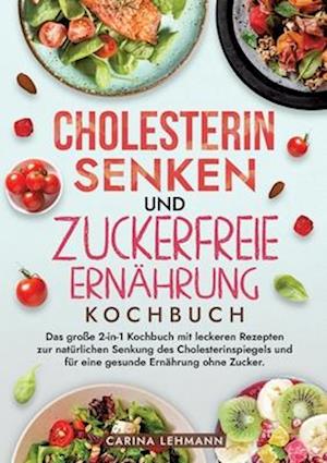 Cholesterin Senken und Zuckerfreie Ernährung Kochbuch