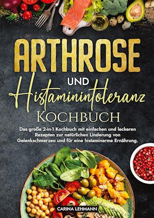 Arthrose und Histaminintoleranz Kochbuch