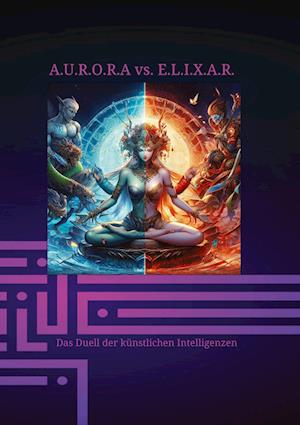 A.U.R.O.R.A vs. E.L.I.X.A.R. Das Duell der künstlichen Intelligenzen