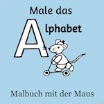 Male das Alphabet - Malbuch mit der Maus - Ausmalbuch für Kinder und Erwachsene