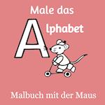 Male das Alphabet - Malbuch mit der Maus - Ausmalbuch für Kinder und Erwachsene