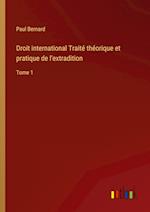 Droit international Traité théorique et pratique de l'extradition