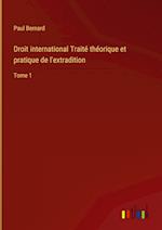 Droit international Traité théorique et pratique de l'extradition