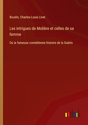 Les intrigues de Molière et celles de sa femme