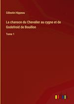 La chanson du Chevalier au cygne et de Godefroid de Bouillon