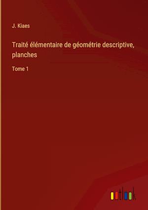 Traité élémentaire de géométrie descriptive, planches