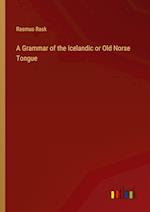 A Grammar of the Icelandic or Old Norse Tongue