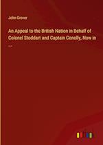 An Appeal to the British Nation in Behalf of Colonel Stoddart and Captain Conolly, Now in ...