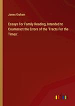 Essays For Family Reading, Intended to Counteract the Errors of the 'Tracts For the Times'.