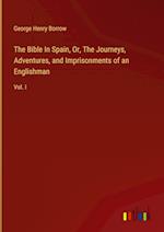 The Bible In Spain, Or, The Journeys, Adventures, and Imprisonments of an Englishman