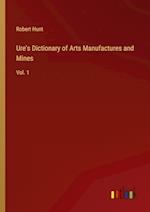 Ure's Dictionary of Arts Manufactures and Mines