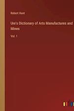 Ure's Dictionary of Arts Manufactures and Mines