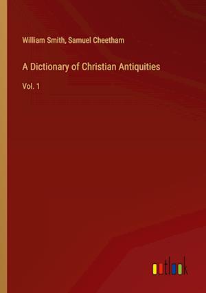 A Dictionary of Christian Antiquities