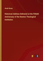 Historical Address Delivered at the Fiftieth Anniversary of the Newton Theological Institution