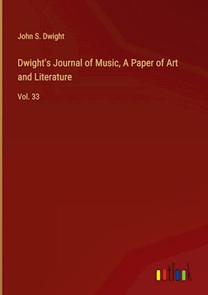 Dwight's Journal of Music, A Paper of Art and Literature