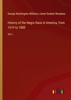 History of the Negro Race in America, from 1619 to 1880