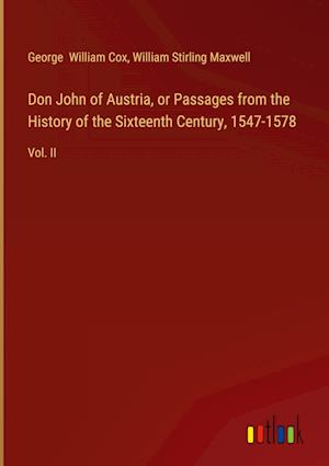 Don John of Austria, or Passages from the History of the Sixteenth Century, 1547-1578