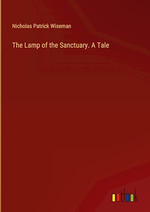 The Lamp of the Sanctuary. A Tale