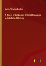 A Digest of the Law of Criminal Procedure in Indictable Offences