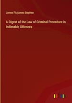 A Digest of the Law of Criminal Procedure in Indictable Offences