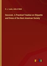 Decorum. A Practical Treatise on Etiquette and Dress of the Best American Society