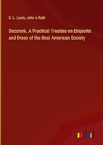 Decorum. A Practical Treatise on Etiquette and Dress of the Best American Society