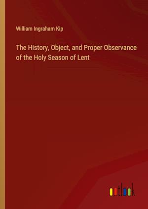 The History, Object, and Proper Observance of the Holy Season of Lent