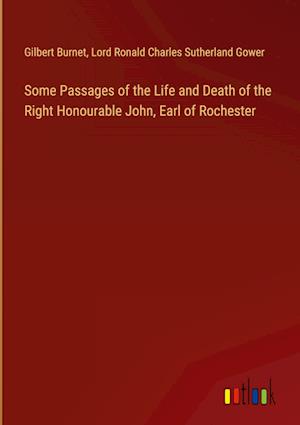 Some Passages of the Life and Death of the Right Honourable John, Earl of Rochester