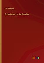 Ecclesiastes, or, the Preacher