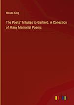 The Poets' Tributes to Garfield. A Collection of Many Memorial Poems