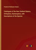 Catalogues of the New Zealand Diptera, Orthoptera, Hymenoptera, with Descriptions of the Species