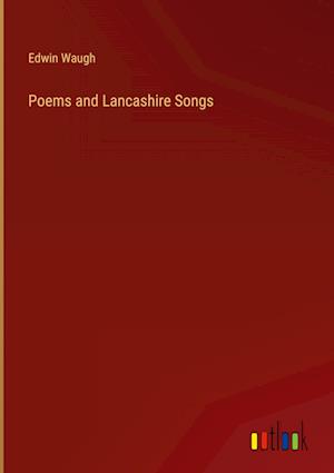 Poems and Lancashire Songs