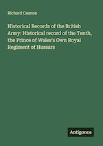 Historical Records of the British Army: Historical record of the Tenth, the Prince of Wales's Own Royal Regiment of Hussars